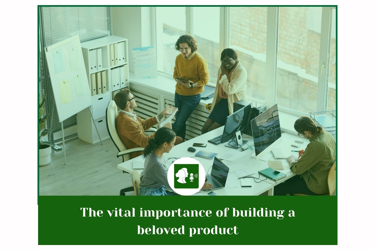 vital importance of building a beloved product