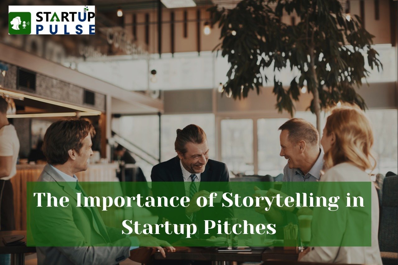 The Importance of Storytelling in Startup Pitches