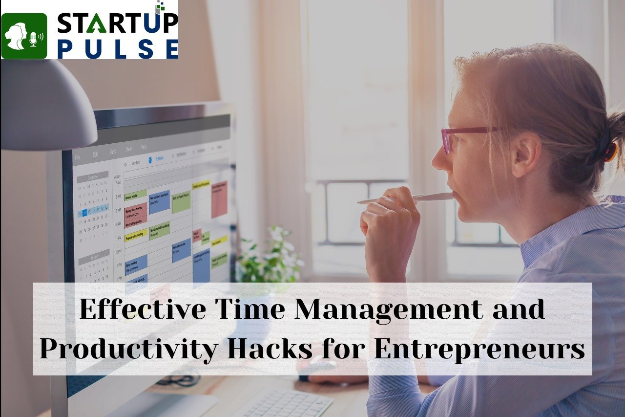 Effective Time Management and Productivity Hacks for Entrepreneurs