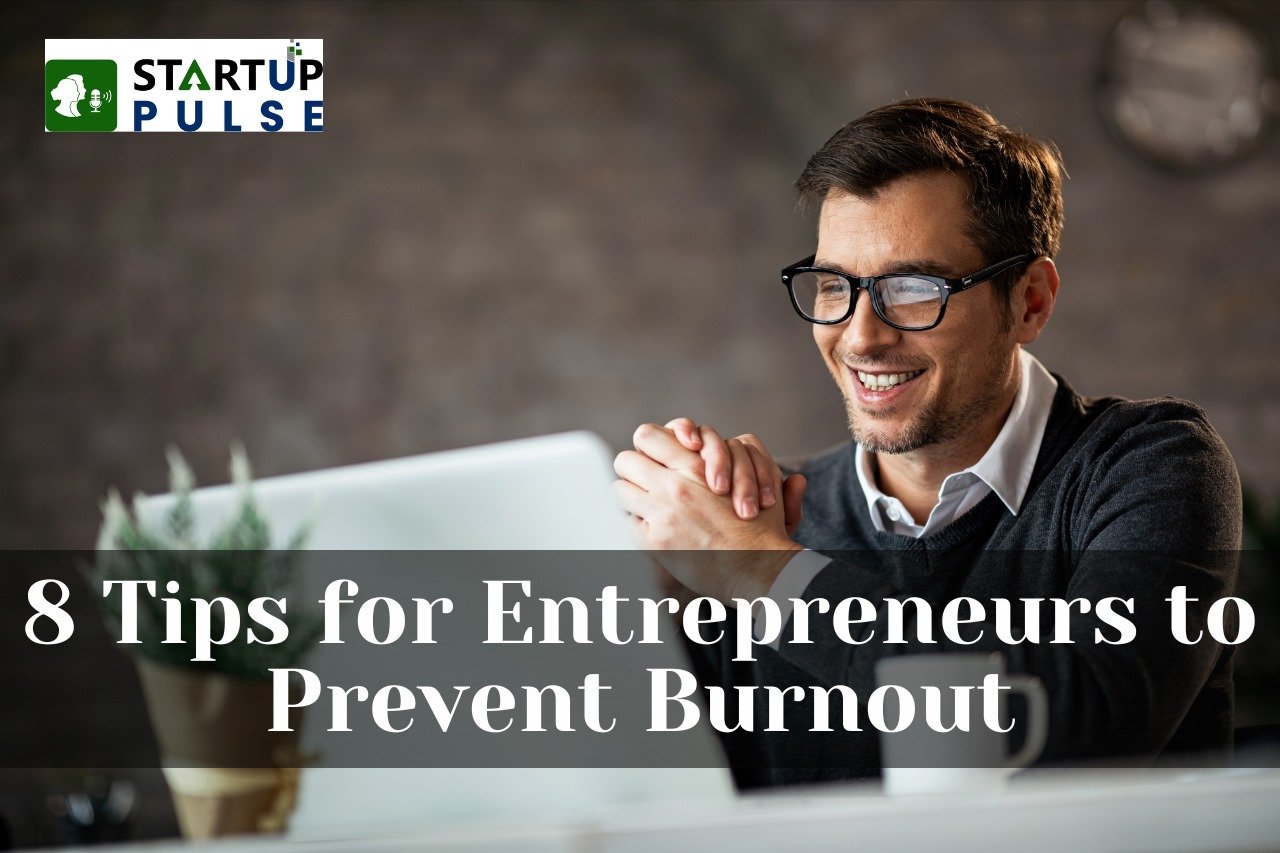 8 Tips for Entrepreneurs to Prevent Burnout