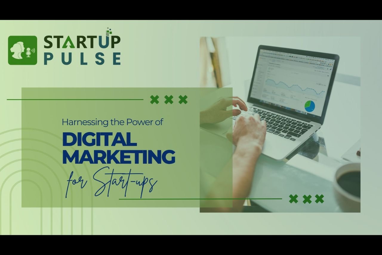 Harnessing the Power of Digital Marketing for Start-ups