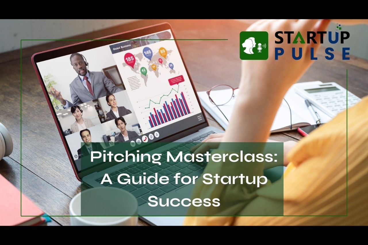 Pitching Masterclass: A Guide for Startup Success